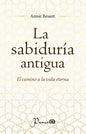La Sabiduría Antigua - El Camino A La Vida Eterna - De Annie Besant - Editorial Prana