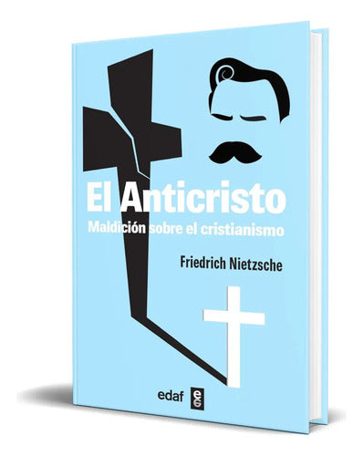 Libro El Anticristo - Maldición Sobre El Cristianismo - De Friedrich Nietzsche -editorial Edaf S.l - Tapa Blanda - En Español - 2024