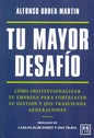 Tu Mayor Desafío - Cómo Institucionalizar Tu Empresa Para Fortalecer Su Gestión Y Que Trascienda Generaciones - De Alfonso Urrea Martín - Editorial Lid -tapa Blanda