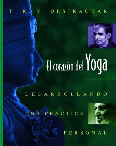 El Corazón Del Yoga - Desarrollando Una Práctica Personal - De T K V Desikachar - Tapa Blanda - Vol. 1.0. Editorial Inner Traditions International, Tapa Blanda En Español, 2023