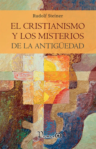 El Cristianismo Y Los Misterios De La Antigüedad - Steiner