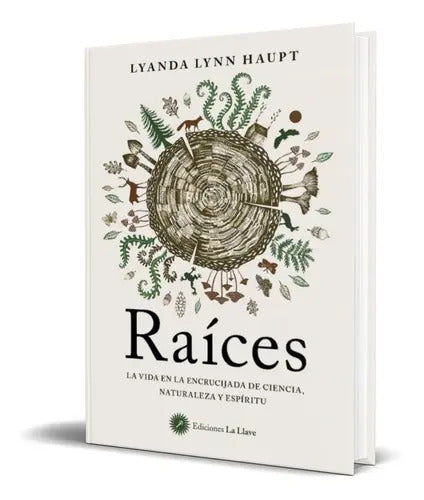 Raíces, De Lyanda Lynn Haupt. Editorial La Llave, Tapa Blanda En Español, 2022