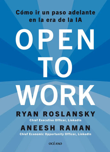 Open To Work. Cómo Ir Un Paso Adelante En La Era De La Ia. Roslansky, Ryan. Español. Oceano