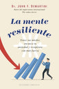 Mente Resiliente, La (nuevo) - John F. Demartini Dr