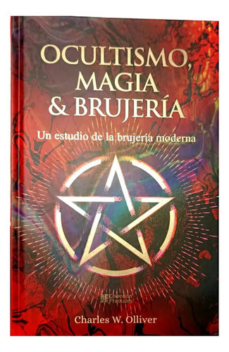 Ocultismo, Magia Y Brujería. Un Estudio De La Brujería Moderna, De Charles W. Olliver. Editorial Editores Mexicanos Unidos, Tapa Dura, Edición 01 En Español, 2012