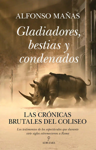 Gladiadores, Bestias Y Condenados, De Mañas, Alfonso. Editorial Almuzara Editorial, Tapa Blanda En Español / Castellano, 2024