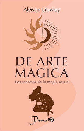 De Arte Mágica - Los Secretos De La Magia Sexual - Crowley