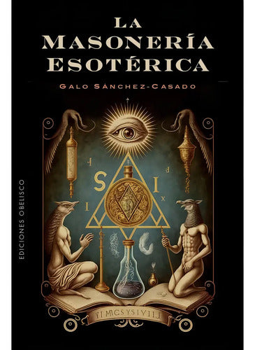 La Masoneria Esoterica, De Sanchez-casado, Galo. Editorial Ediciones Obelisco S.l., Tapa Blanda En Español