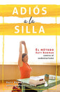 Adiós A La Silla - El Método Katy Bowman - Katy Bowman