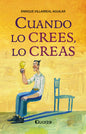 Cuando Lo Crees, Lo Creas - Enrique Villareal Aguilar