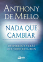 Nada Que Cambiar: Despierta Y Verás Que Todo Está Bien, De Anthony De Mello., Vol. 1.0. Editorial Gaia Ediciones, Tapa Blanda, Edición 1.0 En Español, 2022