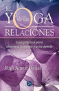 El Yoga De Las Relaciones - Guía Práctica - Yogi Amrit Desai