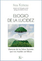 Elogio De La Lucidez - Liberarse De Las Falsas Ilusiones