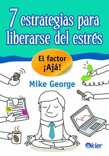 7 Estrategias Para Liberarse Del Estres - Mike George - Kier