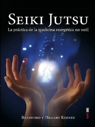 Seiki Jutsu - La Práctica De La Medicina Energética No Sutil