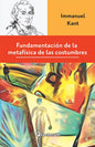 Fundamentación De La Metafísica De Las Costumbres - De Immanuel Kant - Editorial Lectorum