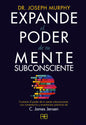 Expande El Poder De Tu Mente Subconsciente - Contiene El Poder De Tu Mente Subconsciente, Con Comentarios Y Enseñanzas Prácticas De C. James Jensen