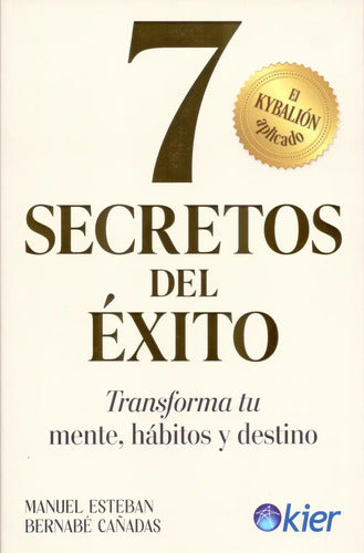 7 Secretos Del Éxito -transforma Tu Mente, Hábitos Y Destino
