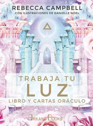 Libro - Trabaja Tu Luz ( Libro Y Cartas Oráculo ) - De Rebecca Campbell - Editorial Arkano Books