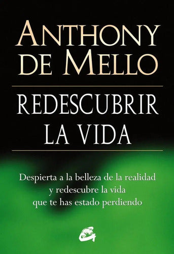 Redescubrir La Vida. Despierta A La Belleza De La Realidad Y Redescubre La Vida Que Te Has Estado Perdiendo, De De Mello, Anthony. Editorial Gaia, Tapa Pasta Blanda, Edición 1 En Español, 2013