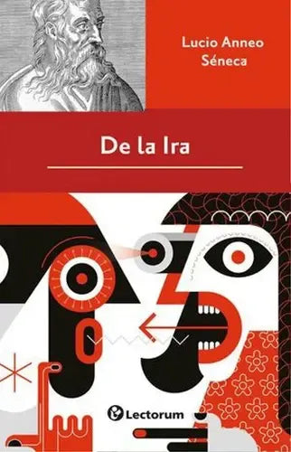 De La Ira - De Lucio Anneo Séneca - Editorial Lectorum