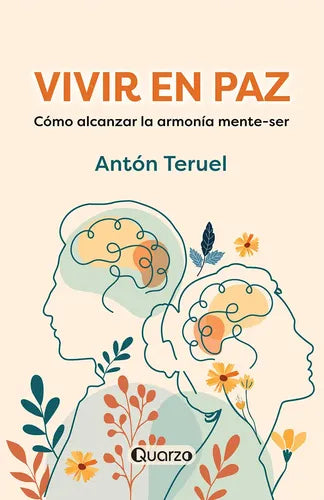 Vivir En Paz: Cómo Alcanzar La Armonía Mente-ser, De Anton Teruel. Editorial Quarzo, Tapa Blanda En Español, 2025