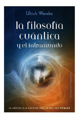 Libro La Filosofía Cuántica Y El Intramundo, De Warnke, Ulrich. Editorial Ediciones Obelisco, Tapa Blanda (2019)