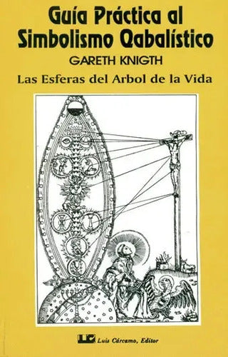 Guía Práctica Al Simbolismo Qabalístico - Tomo 1 - Las Esferas Del Árbol De La Vida - De Gareth Knigth - Editorial Luis Cárcamo