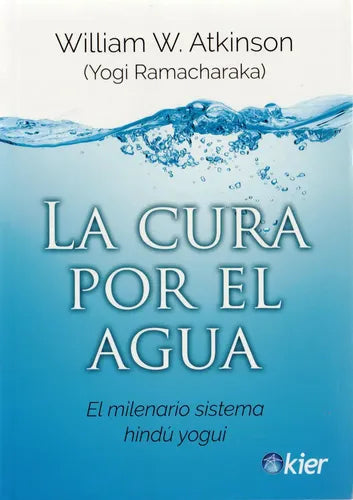 La Cura Por El Agua -el Milenario Sistema Hindú Yogui - De William W. Atkinson - Editorial Kier