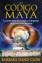 El Código Maya - La Acelaración Del Tiempo Y El Despertar De La Conciencia Mundial - Barbara Hand Clow