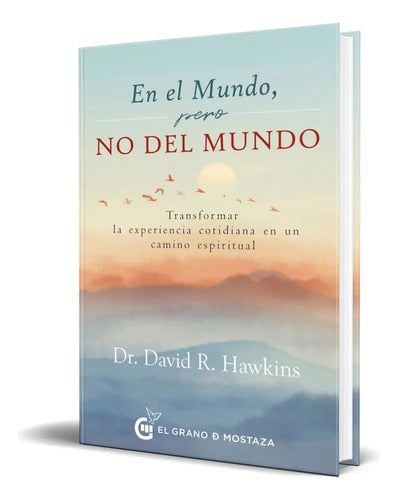 En El Mundo, Pero No Del Mundo - De David Hawkins - Editorial El Grano De Mostaza - Tapa Blanda, Edición 1a - En Español