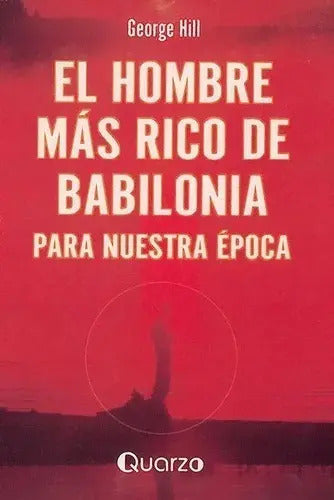 El Hombre Mas Rico De Babilonia, De George Hill - Ed 1a