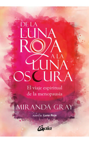 De La Luna Roja A La Luna Oscura, De Miranda Gray. Editorial Gaia, Tapa Blanda En Español