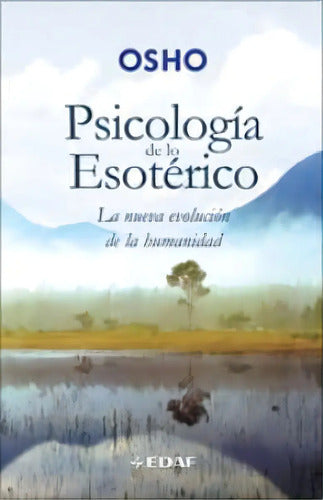 Psicologia De Lo Esoterico. La Nueva Evolucion De La Humanidad / Pd., De Osho. Editorial Edaf, Tapa Dura, Edición 1.0 En Español, 2008