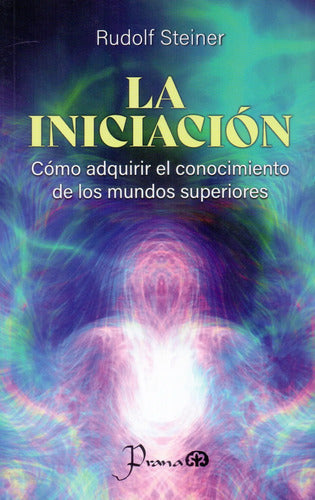 La Iniciación - Rudolf Steiner - Prana