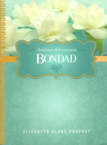 Jardínes Del Corazón - Bondad - Elizabeth Clare Prophet