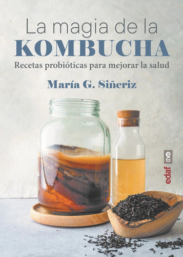 La Magia De La Kombucha - Recetas Probióticas
