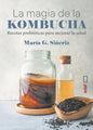 La Magia De La Kombucha - Recetas Probióticas