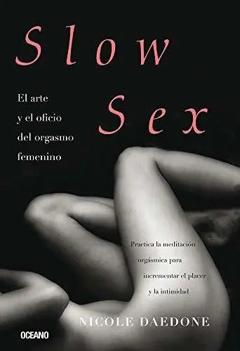 Slow Sex El Arte Y El Oficio Del Orgasmo Femenino, De Daedone Nicole., Vol. N/a. Editorial Oceano, Tapa Blanda En Español, 2021