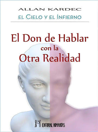 El Cielo Y El Infierno El Don De Hablar Con La Otra Realidad