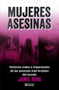 Mujeres Asesinas - Historias Reales E Impactantes De Las Asesinas Más Brutales Del Mundo - De Jamie King
