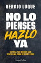 No Lo Pienses Hazlo Ya, De Luque, Sergio., Vol. 1. Editorial Harpercollins, Tapa Blanda, Edición 1 En Español, 2025