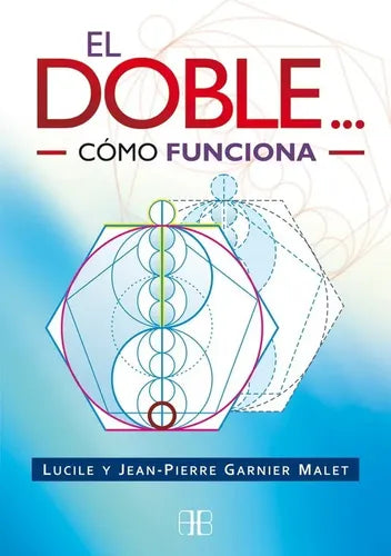 El Doble... Cómo Funciona - Lucile Y Jean-pierre Garnier -