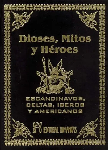 Dioses Mitos Y Héroes Escandinavos Celtas Iberos Y Americano