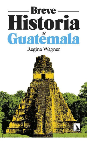 Libro Breve Historia De Guatemala, De Wagner, Regina, Vol. 1. Editorial Libros De La Catarata, Tapa Blanda (2026)