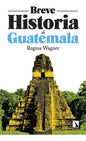 Libro Breve Historia De Guatemala, De Wagner, Regina, Vol. 1. Editorial Libros De La Catarata, Tapa Blanda (2026)