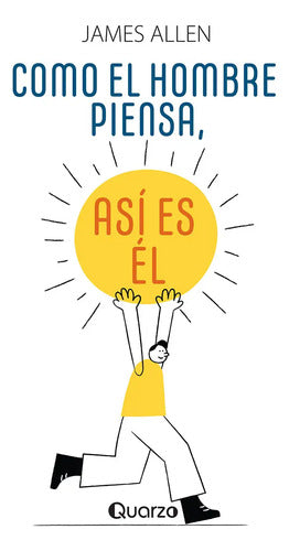 Como El Hombre Piensa, Así Es Él - De James Allen - Editorial Quarzo - Tapa Blanda, Edición 1 En Español, 2024