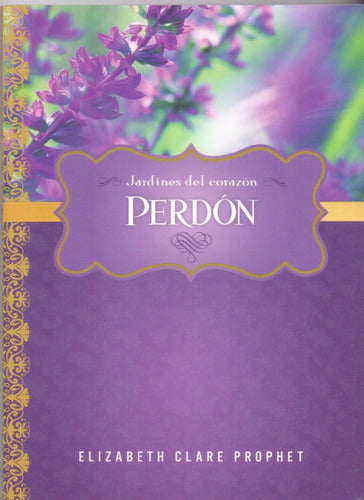 Jardínes Del Corazón - Perdón - Elizabeth Clare Prophet