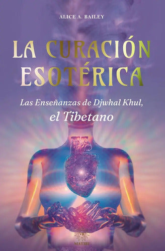 La Curación Esotérica - Las Enseñanzas De Djwhal Khul