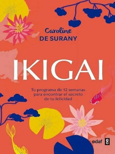 Ikigai - Tu Programa De 12 Semanas Para Encontrar El Secreto